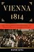 Books : Vienna 1814: How the Conquerors of Napoleon Made Love, War, and Peace at the Congress of Vienna