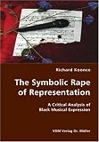 Review VDM Verlag Dr. Mueller e.K.  / The Symbolic Rape of Representation- A Critical Analysis of Black Musical Expression