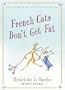French Cats Don't Get Fat: The Secrets of La Cuisine Feline