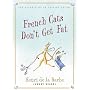 French Cats Don't Get Fat: The Secrets of La Cuisine Feline