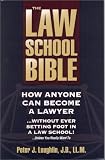 The Law School Bible: How Anyone Can Become A Lawyer... Without Ever Setting Foot In A Law School!