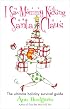 I Saw Mommy Kicking Santa Claus : The Ultimate Holiday Survival Guide