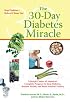 The 30-Day Diabetes Miracle: Lifestyle Center of America's Complete Program to Stop Diabetes, Restore Health,and Build Natural Vitality
