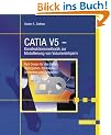 CATIA V5 -  Konstruktionsmethodik zur Modellierung von Volumenk�rpern: Part-Design f�r das Gie�en, Spritzgie�en, Schmieden, Schwei�en und Zerspanen