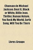 Chanson de Michael Jackson: Beat It, Black or White, Billie Jean, Thriller, Human Nature, You Rock My World, Earth Song, Will You Be There-