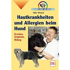Hautkrankheiten und Allergien beim Hund: Ursachen, Symptome, Heilung (Ratgeber rund um den Hund)