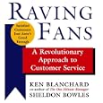 Raving Fans: A Revolutionary Approach to Customer Service by  Kenneth Blanchard, Sheldon Bowles, Rick Adamson, and Kate Borges
