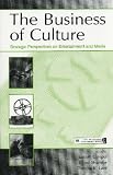 Review Psychology Press  / The Business of Culture: Strategic Perspectives on Entertainment and Media (Organization & Management): Strategic Perspectives on Entertainment and Media ... and Media (Organization & Management)