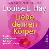 Liebe deinen K&ouml;rper, 1 Audio-CD - Louise L. Hay, Michaela Merten