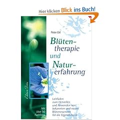 Bl�tentherapie und Naturerfahrung: Leitfaden zum Herstellen und Anwenden von bekannten und neuen Bl�tenessenzen f�r die Eigentherapie