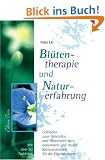Bl�tentherapie und Naturerfahrung: Leitfaden zum Herstellen und Anwenden von bekannten und neuen Bl�tenessenzen f�r die Eigentherapie