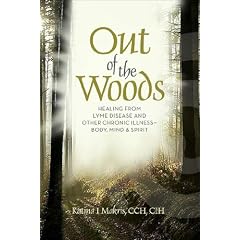 Out of the Woods: Healing Lyme Disease--Body, Mind & Spirit by Katina I. Makris