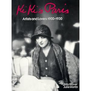 Kiki's Paris : Artist and Lovers 1900-1930 Billy Kluver and Julie Martin
