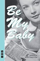 Be My Baby (Nick Hern Book)