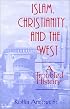 Islam, Christianity, and the West: A Troubled History (Faith Meets Faith Series)
