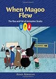 When Magoo Flew: The Rise and Fall of Animation Studio UPA