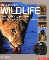 Essential Wildlife Photography Manual: Successful Digital & Film Techniques for Creative Photography