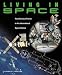 Book Living in Space: From Science Fiction to the International Space Station