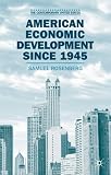 American Economic Development Since 1945: Growth, Decline and Rejuvenation