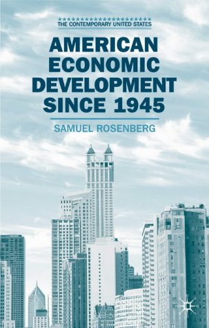 American Economic Development Since 1945: Growth, Decline and Rejuvenation (Contemporary United States)