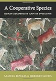 A Cooperative Species: Human Reciprocity and Its Evolution