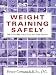 Weight Training Safely: The F.I.T.S. Way (Free of Injury & Target-Specific) : A Reference Guide and Injury Prevention Program