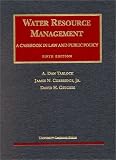 Water Resource Management: A Casebook in Law and Public Policy (University Casebook Series)