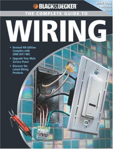 Black and Decker The Complete Guide to Wiring: Upgrade Your Main Service Panel - Discover the Latest Wiring Products - Complies with 2008 NEC (Black and Decker Complete Guide)