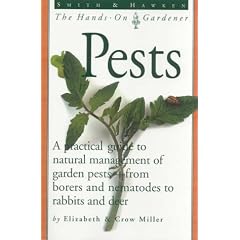 Smith and Hawken: Pests: A Practical Guide to Natural Management of Garden Pests--From Borers and Nematodes to Rabbits and Deer