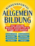 Wissensportal Allgemeinbildung - Das aktuelle Wissen unserer Zeit in Frage und Antwort - Matthias Edbauer