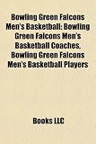 Bowling Green Falcons Men’s Basketball: Bowling Green Falcons Men’s Basketball Coaches, Bowling Green Falcons Men’s Basketball Players Reviews