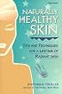 Naturally Healthy Skin: Tips & Techniques for a Lifetime of Radiant Skin (Herbal body series)