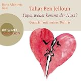 Papa, woher kommt der Hass? 3 CDs: Gespr&auml;ch mit meiner Tochter - Tahar BenJelloun