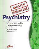 Master Medicine
  Psychiatry
 A clinical core text with self assessment
 A Clinical Core Text with Self Assessment (Master Medicine),
Elspeth Guthrie