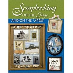 SCRAPBOOKING OFF THE PAGE�AND ON THE WALL: Off the Page And on the Wall (Scrapbooking)