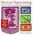 Mexican Papercutting: Simple Techniques for Creating Colorful Cut-Paper Projects