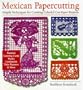 Mexican Papercutting: Simple Techniques for Creating Colorful Cut-Paper Projects