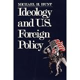 Ideology and U.S Foreign Policy ~ Professor Michael H. Hunt