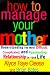 How to Manage Your Mother: Understanding the Most Difficult, Complicated, and Fascinating Relationship in Your Life at Amazon Books: 5192AFW8AVL._SL75_