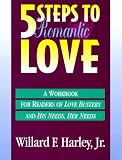 Five Steps to Romantic Love: A Workbook for Readers of Love Busters and His Needs, Her Needs Willard F. Harley Jr.