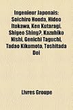 Ingnieur Japonais: Soichiro Honda, Hideo Itokawa, Ken Kutaragi, Shigeo Shing?, Kazuhiko Nishi, Genichi Taguchi, Tadao Kikumoto, Toshitada