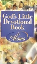 Gods Little Devotional Book For Moms (God's Little Devotional Book)
