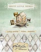 Pretty Little Things: Collage Jewelry, Trinkets and Keepsakes