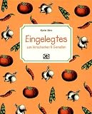 Eingelegtes. Zum Verschenken und Genießen
