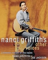 Nanci Griffith's Other Voices: A Personal History of Folk Music Nanci Griffith's Other Voices: A Personal History of Folk Music