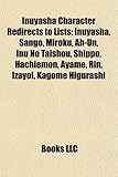 Inuyasha Character Redirects to Lists: Inuyasha, Sango, Miroku, Ah-Un, Inu No Taishou, Shippo, Hachiemon, Ayame, Rin, Izayoi, Kagome Higurashi-