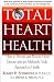 TOTAL HEART HEALTH: How to Prevent and Reverse Heart Disease with the Maharishi Vedic Approach to Health