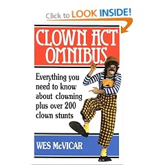 Clown Act Omnibus: Everything You Need to Know About Clowning Plus Over 200 Clown Stunts