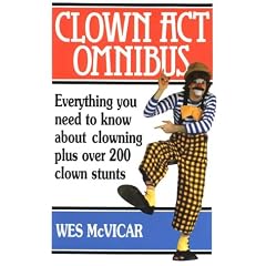 Clown Act Omnibus: Everything You Need to Know About Clowning Plus Over 200 Clown Stunts