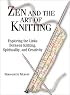 Zen and the Art of Knitting: Exploring the Links Between Knitting, Spirituality, and Creativity